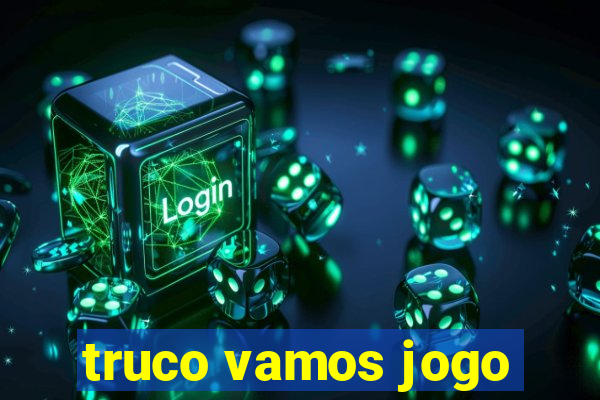 truco vamos jogo